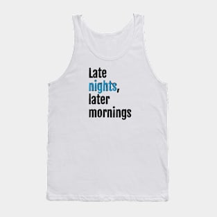 Late nights, later mornings Tank Top